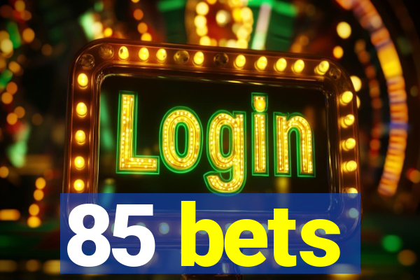 85 bets